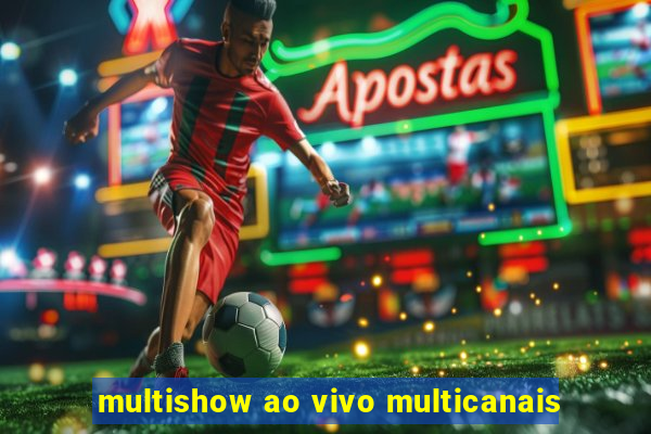 multishow ao vivo multicanais